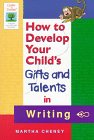 How to Develop Your Child's Gifts and Talents in Writing (Gifted & Talented)