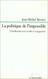 La politique de l'impossible: L'intellectuel entre revolte et engagement (Armillaire) (French Edition)