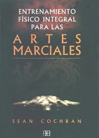 Entrenamiento fisico integral para las artes marciales / Comprehensive Physical Training for Martial Arts (Deporte Y Artes Marciales) (Spanish Edition)