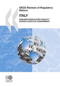 OECD Reviews of Regulatory Reform Italy: Ensuring Regulatory Quality across Levels of Government