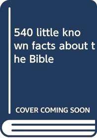 540 little known facts about the Bible