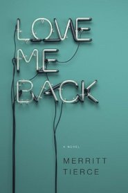 Love Me Back: A Novel