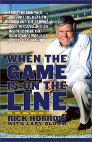 When the Game Is On the Line: From the Man Who Brought the Heat to Miami and the Browns Back to Cleveland, An Inside Look at the High-Stakes World of Sports Deal Making