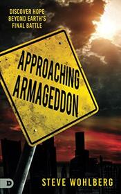 Approaching Armageddon: Discover Hope Beyond Earth?s Final Battle