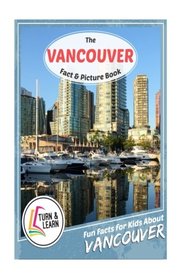 The Vancouver Fact and Picture Book: Fun Facts for Kids About Vancouver (Turn and Learn)