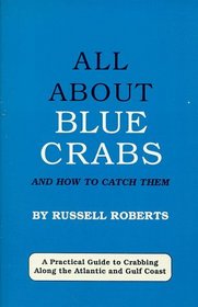 All About Blue Crabs: And How to Catch Them