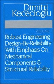 Robust Engineering Design-By-Reliability with EMphasis on MEchanical Components and Structural Reliability, Vol. 1