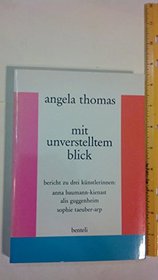 Mit unverstelltem Blick: Bericht zu drei Knstlerinnen, Anna Baumann-Kienast, Alis Guggenheim, Sophie Taeuber-Arp