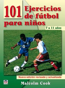 101 ejercicios de futbol para ninos de 7 a 11 anos / 101 Youth Football Drills. Age 7 to 11 (Spanish Edition)