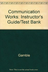 Communication Works: Instructor's Guide/Test Bank