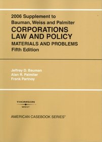 Bauman, Weiss, And Palmiter's 2006 Supplement to Solomon, Schwartz, Bauman, And Weiss' Corporations Law And Policy: Materials And Problems (American Casebook Series)