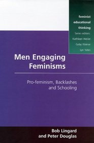 Men Engaging Feminisms: Pro-Feminism, Backlashes and Schooling (Feminist Education Thinking)