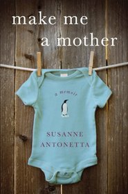 Make Me a Mother: A Memoir