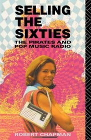 Selling the Sixties: The Pirates and Pop Music Radio