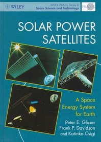 Solar Power Satellites: A Space Energy System for Earth (Wiley-Praxis Series in Space Science and Technology)