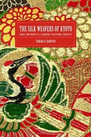 The Silk Weavers of Kyoto: Family and Work in a Changing Traditional Industry