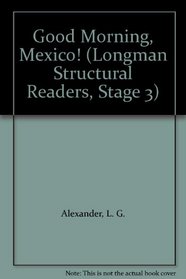Good Morning, Mexico! (Longman Structural Readers, Stage 3)