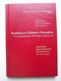 Building on Children's Strengths: The Experience of Project Spectrum (Project Zero Frameworks for Early Childhood Education, Vol 1)