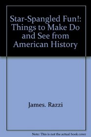 Star-spangled fun!: Things to make, do, and see from American history