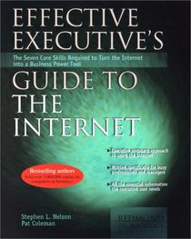 Effective Executive's Guide to the Internet: The Seven Core Skills Required to Turn the Internet into a Business Power Tool