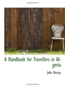 A Handbook for Travellers in Algeria