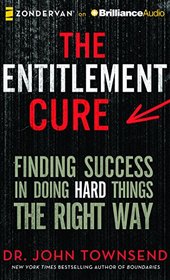 The Entitlement Cure: Finding Success in a Culture of Entitlement