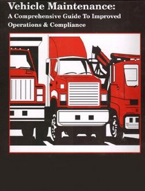 Vehicle Maintenance: A Comprehensive Guide To Improved Operations & Compliance