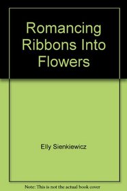 Romancing Ribbons Into Flowers