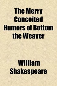 Bottom the weaver. ed. by J.O. Halliwell