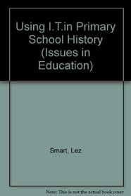 Using I.T. in Primary School History (Children, Teachers and Learning Series)