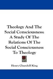 Theology And The Social Consciousness: A Study Of The Relations Of The Social Consciousness To Theology
