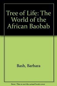 Tree of Life : The World of the African Baobab