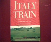 Italy by Train: 50 Unforgettable Trips and All the Sights Along the Way (Italy By Train)