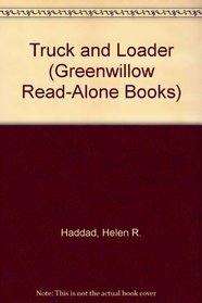Truck and Loader (Greenwillow Read-Alone Books)