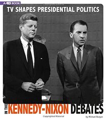 TV Shapes Presidential Politics in the Kennedy-Nixon Debates: 4D An Augmented Reading Experience (Captured Television History 4D)