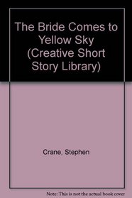 Bride Comes to Yellow Sky (Creative Short Story Library)