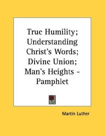 True Humility; Understanding Christ's Words; Divine Union; Man's Heights - Pamphlet