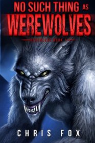 No Such Thing As Werewolves