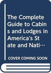 The Complete Guide to Cabins and Lodges in America's State and National Parks