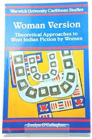 Woman Version: Theoretical Approaches to West Indian Fiction by Women (Warwick University Caribbean Studies)