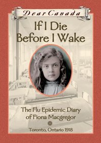 If I Die Before I Wake: The Flu Epidemic Diary of Fiona Macgregor (Dear Canada)