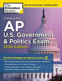 Cracking the AP U.S. Government & Politics Exam, 2020 Edition: Practice Tests & Proven Techniques to Help You Score a 5 (College Test Preparation)
