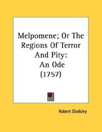 Melpomene; Or The Regions Of Terror And Pity: An Ode (1757)