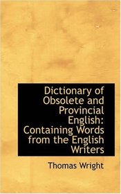 Dictionary of Obsolete and Provincial English: Containing Words from the English Writers