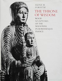 The Throne of Wisdom; wood sculptures of the madonna in Romanesque France