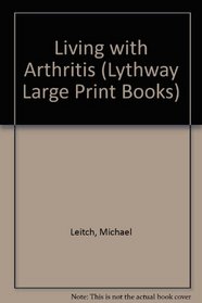 LIVING WITH ARTHRITIS (LYTHWAY LARGE PRINT BOOKS)