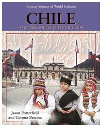 Chile: A Primary Source Cultural Guide (Primary Sources of World Cultures)