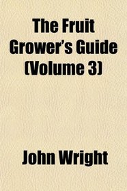The Fruit Grower's Guide (Volume 3)