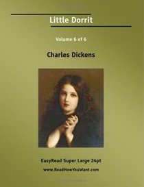 Little Dorrit Volume 6 of 6   [EasyRead Super Large 24pt Edition]