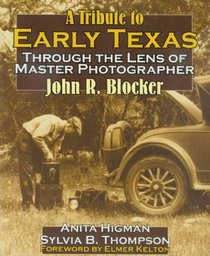 Tribute To Early Texas: Through the Lens of Master Photographer John R. Blocker